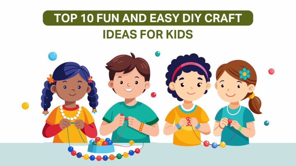 top 10 fun and easy diy craft ideas for kids