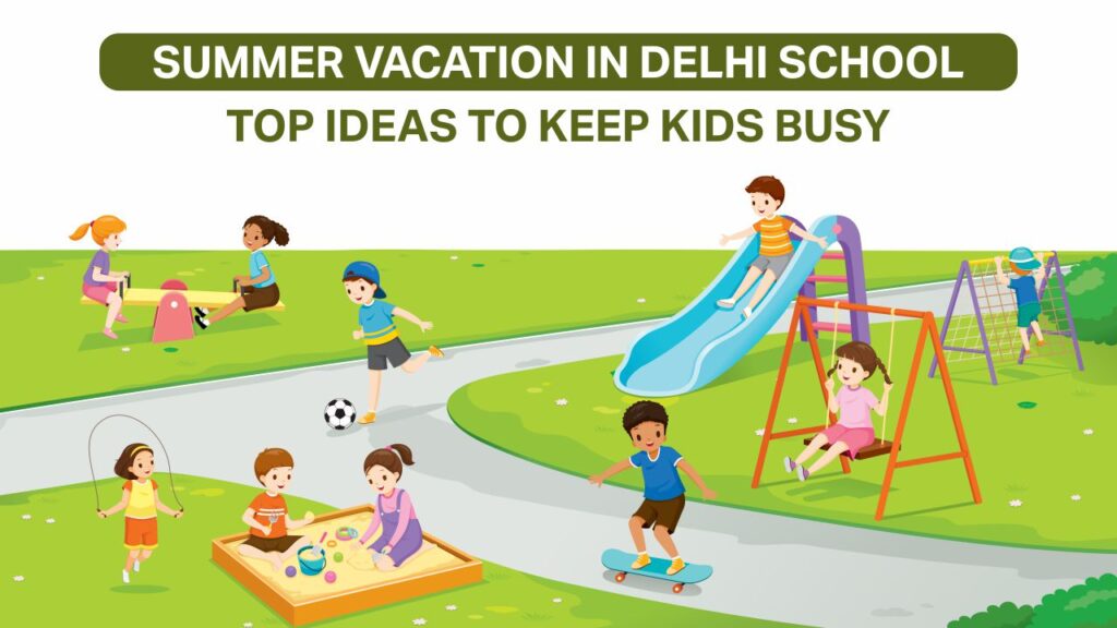 summer vacation in delhi school top ideas to keep kids busy 