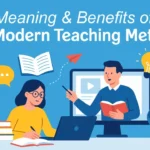 meaning & benefits of top modern teaching methods